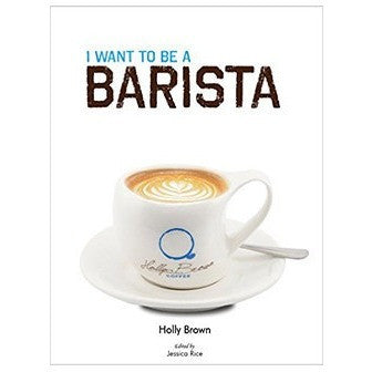 I want to be a Barista by Holly Brown - Cloud Catcher Coffee Roastery 