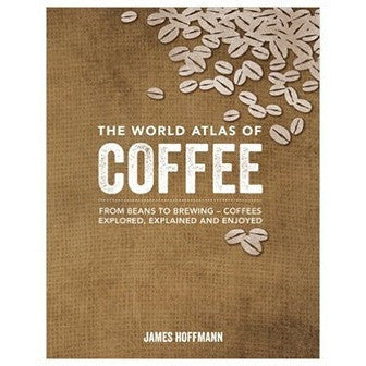 The World Atlas of Coffee by James Hoffman - Cloud Catcher Coffee Roastery 
